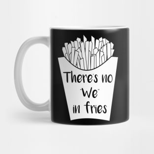 There's No We In Fries Mug